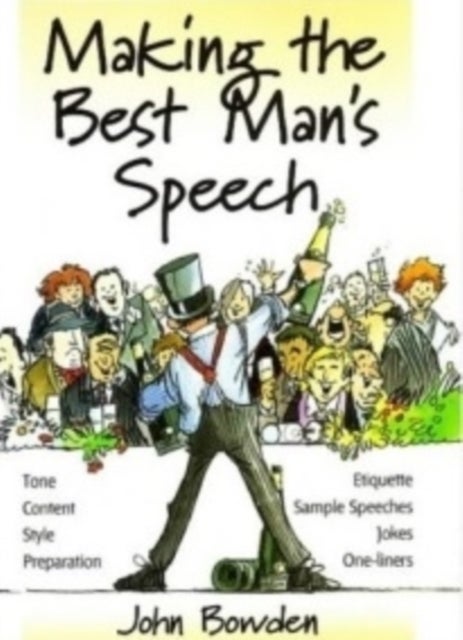 Making the Best Man's Speech, 2nd Edition - Tone, Content, Style, Preparation, Etiquette, Sample Speeches, Jokes and One-Liners