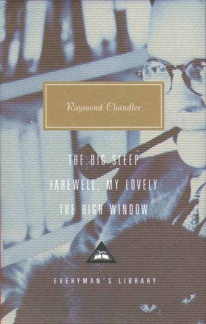 The Big Sleep, Farewell, My Lovely, The High Window - Everyman's Library CLASSICS
