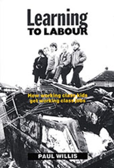 Learning to Labour - How Working Class Kids Get Working Class Jobs