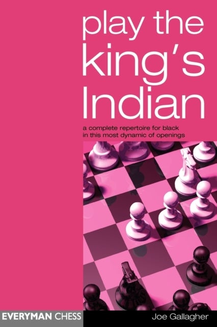 Play the King's Indian - A Complete Repertoire for Black in This Most Dynamic of Openings
