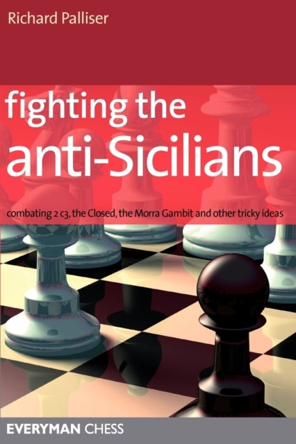 Fighting the Anti-Sicilians - Combating 2 C3, the Closed, the Morra Gambit and Other Tricky Ideas