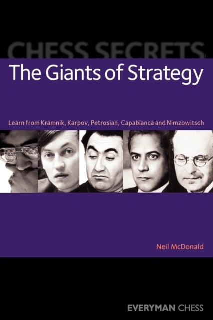 Chess Secrets: The Giants of Strategy - Learn from Kramnik, Karpov, Petrosian, Capablanca and Nimzowitsch
