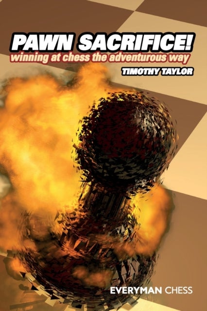 Pawn Sacrifice! - Winning at Chess the Adventurous Way