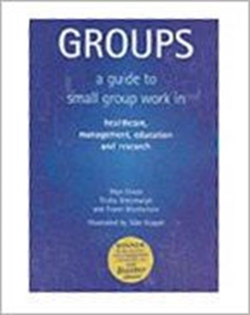Groups - A Guide to Small Group Work in Healthcare, Management, Education and Research