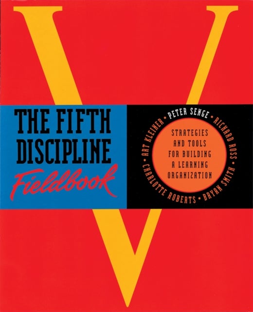 The Fifth Discipline Fieldbook - Strategies for Building a Learning Organization