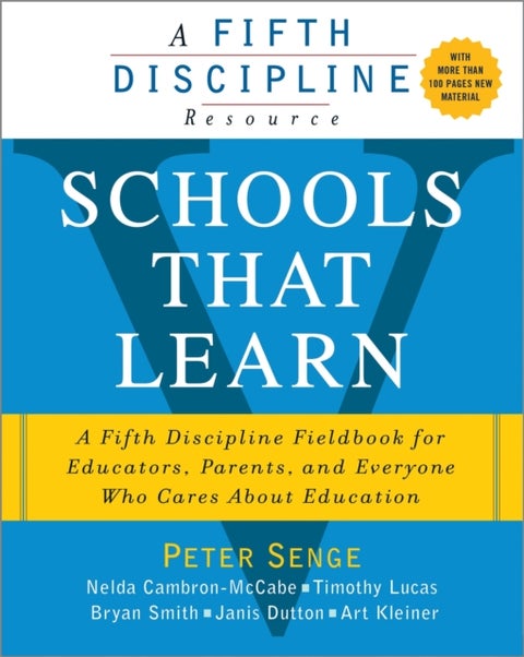 Schools That Learn - A Fifth Discipline Fieldbook for Educators, Parents, and Everyone Who Cares About Education