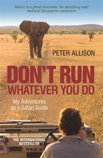 DON'T RUN, Whatever You Do - My Adventures as a Safari Guide