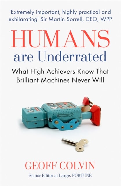 Humans Are Underrated - What High Achievers Know that Brilliant Machines Never Will