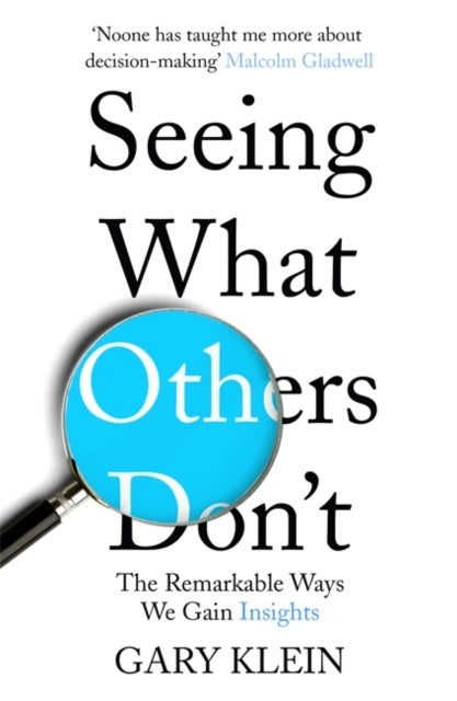 Seeing What Others Don't - The Remarkable Ways We Gain Insights