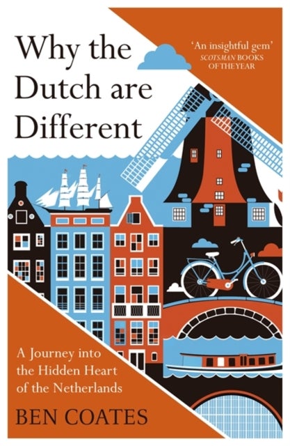 Why the Dutch are Different - A Journey into the Hidden Heart of the Netherlands: From Amsterdam to Zwarte Piet, the acclaimed gui