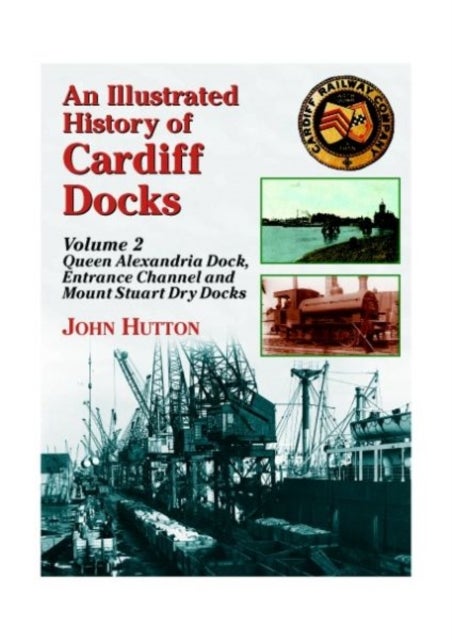 Bilde av An Illustrated History Of Cardiff Docks Av John Hutton
