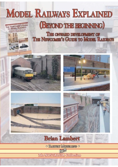 MODEL RAILWAYS EXPLAINED (Beyond the beginning) - The onward development of The Newcomers' Guide to Railway Modelling