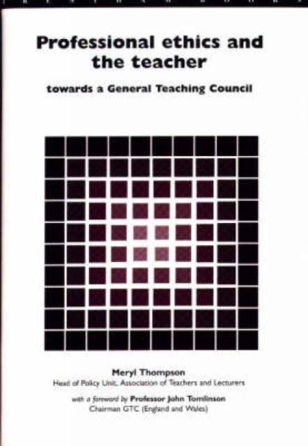 Professional Ethics and the Teacher - Towards a General Teachers' Council