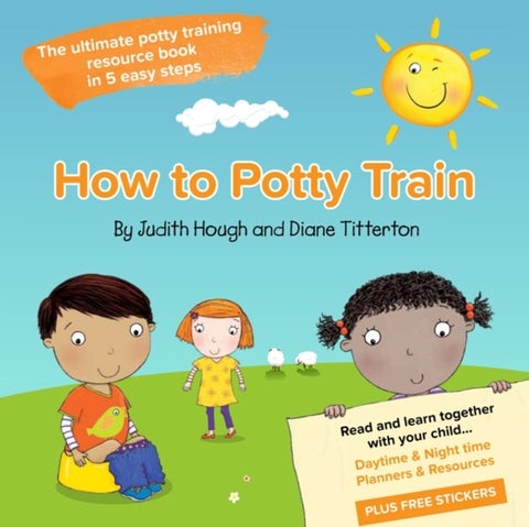 How to potty train - The ultimate potty training resource book in 5 easy steps
