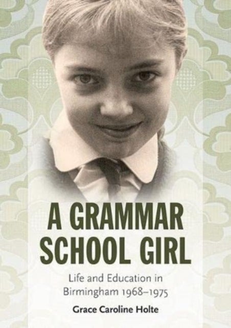 A Grammar School Girl - Life and Education in Birmingham 1968-1975
