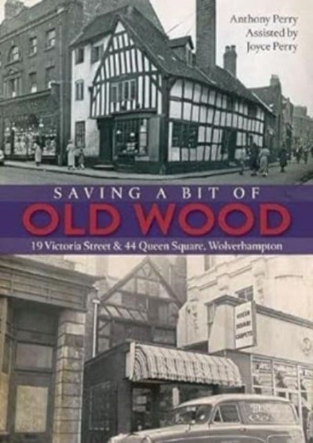 Saving a Bit of Old Wood - 19 Victoria Street & 44 Queen Square, Wolverhampton