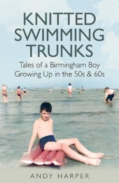 Knitted Swimming Trunks - Tales of a Birmingham Boy Growing Up in the 50s & 60s