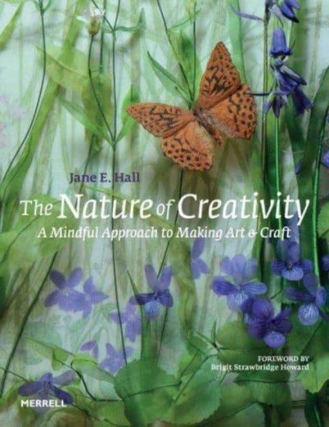 The Nature of Creativity - A Mindful Approach to Making Art & Craft
