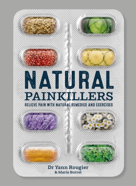 Natural Painkillers - Relieve pain with natural remedies and exercises