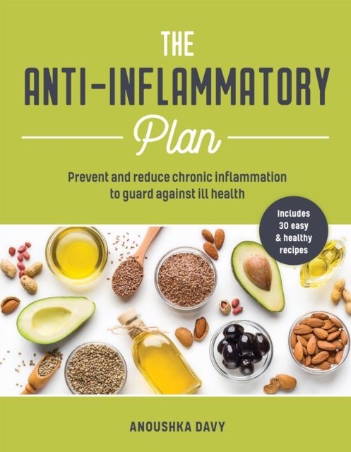 The Anti-inflammatory Plan - Prevent and Reduce Chronic Inflammation to Guard Against Ill Health