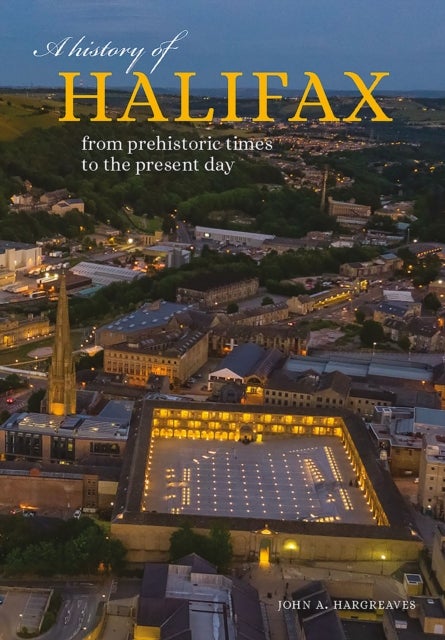 A History of Halifax - From prehistoric times to the present day