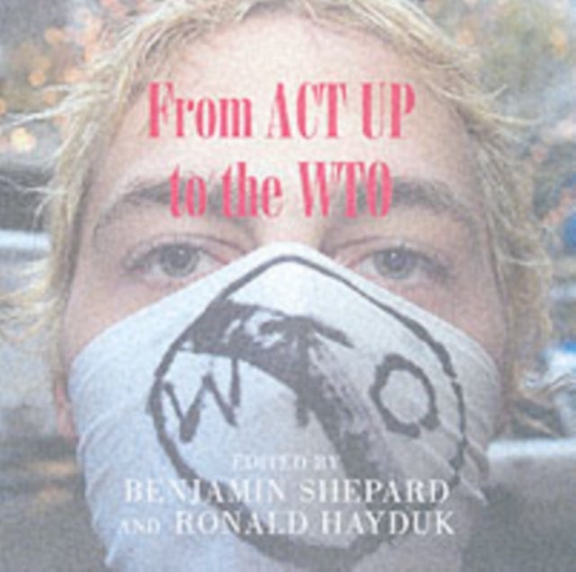 From ACT UP to the WTO - Urban Protest and Community Building in the Era of Globalization