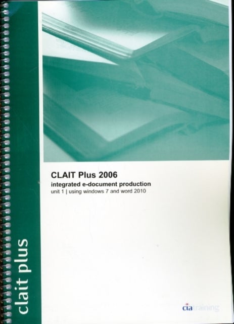 Bilde av Clait Plus 2006 Unit 1 Integrated E-document Production Using Windows 7 And Word 2010 Av Cia Training Ltd.