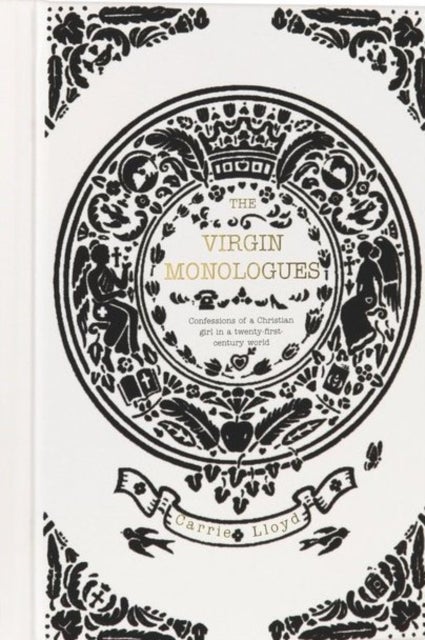 The Virgin Monologues - Confessions of a Christian Girl in a Twenty-First-Century World