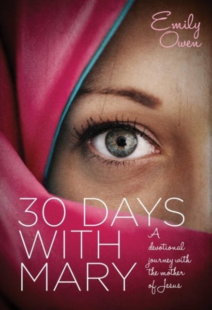 30 Days with Mary - A Devotional Journey with the Mother of Jesus