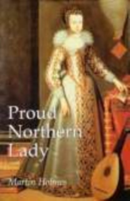 Proud Northern Lady - Lady Anne Clifford 1590-1676