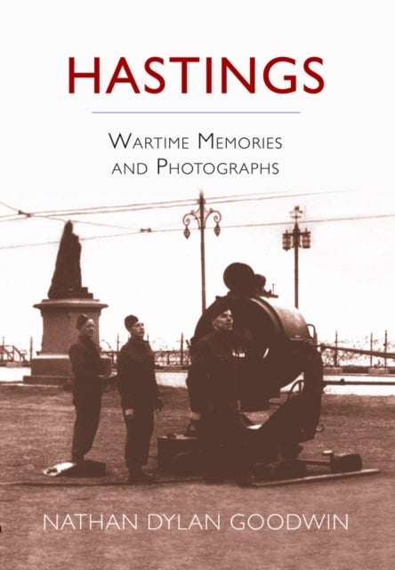Hastings - Wartime Memories and Photographs