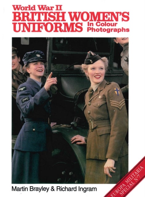 Bilde av World War Ii British Women&#039;s Uniforms In Colour Photographs Av Martin Brayley, Richard Ingram