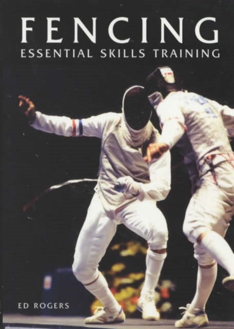 Bilde av Fencing: Essential Skills Training Av Ed Rogers