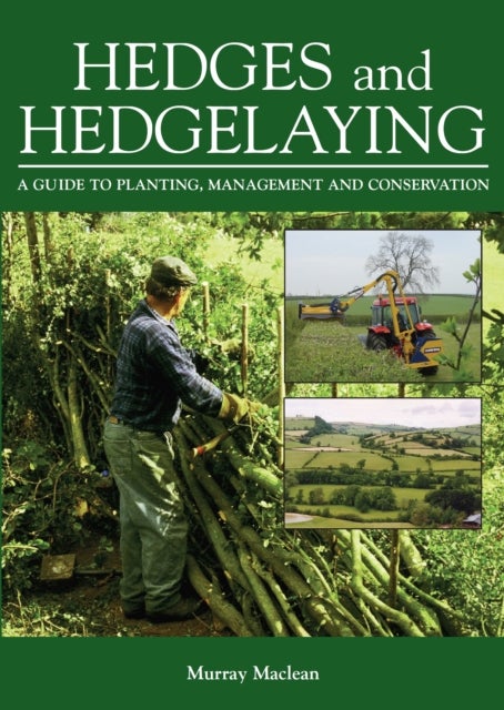 Hedges and Hedgelaying - A Guide to Planting, Management and Conservation