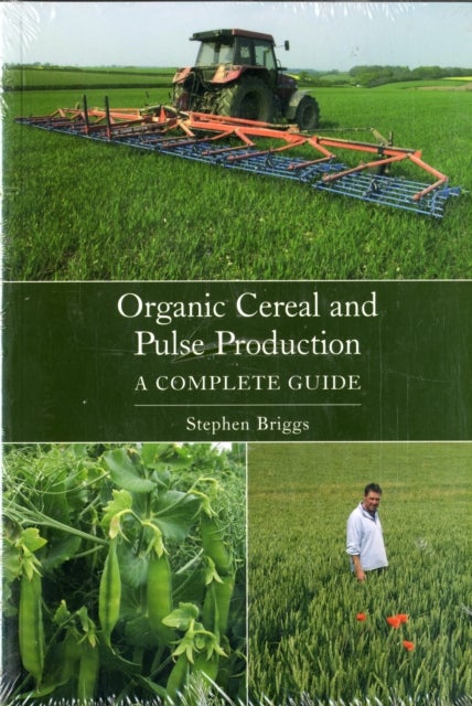 Organic Cereal and Pulse Production - A Complete Guide