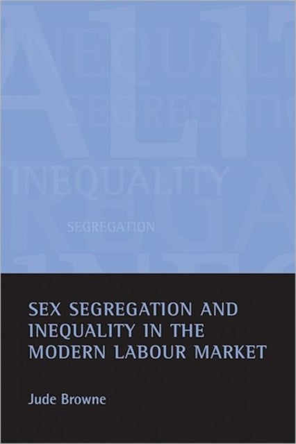 Bilde av Sex Segregation And Inequality In The Modern Labour Market Av Jude (downing College University Of Cambridge) Browne