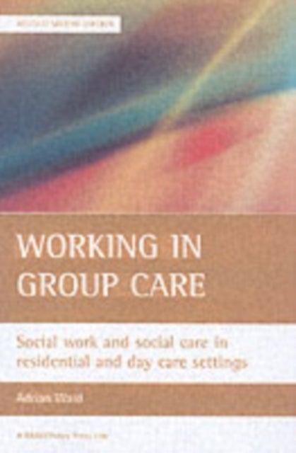Working in group care - Social work and social care in residential and day care settings