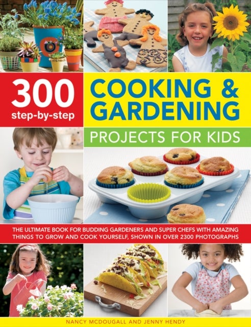 Bilde av 300 Step By Step Cooking &amp; Gardening Projects For Kids Av Nancy &amp; Hendy Jenny Mcdougall