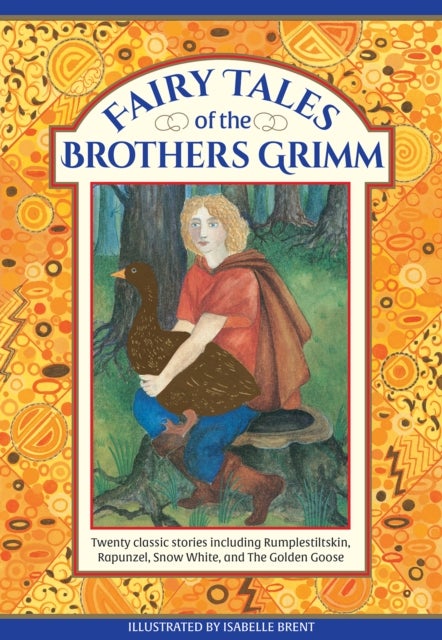 Fairy Tales of The Brothers Grimm - Twenty classic stories including Rumpelstiltskin, Rapunzel, Snow White, and The Golden Goose
