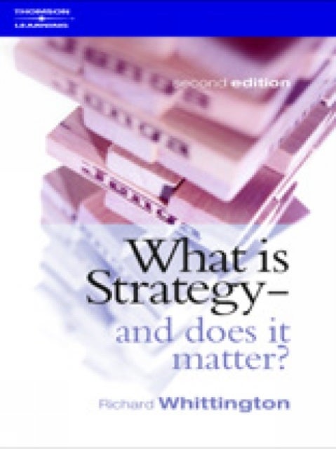 Bilde av What Is Strategy And Does It Matter? Av Richard (reader In Strategy At The Said Business School University Of Oxford) Whittington