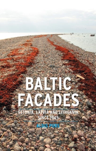Baltic Facades - Estonia, Latvia and Lithuania Since 1945