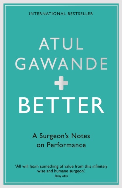 Better - A Surgeon's Notes on Performance