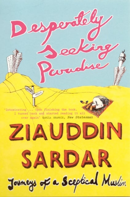 Desperately Seeking Paradise - Journeys Of A Sceptical Muslim