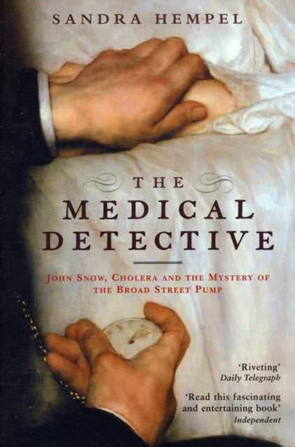The Medical Detective - John Snow, Cholera And The Mystery Of The Broad Street Pump
