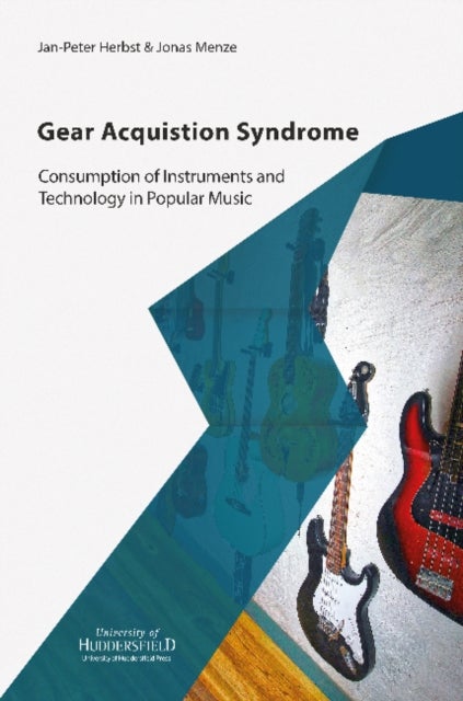 Gear Acquisition Syndrome - Consumption of Instruments and Technology in Popular Music