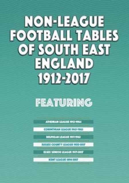 Bilde av Non-league Football Tables Of South East England 1894-2017 Av Mick Blakeman