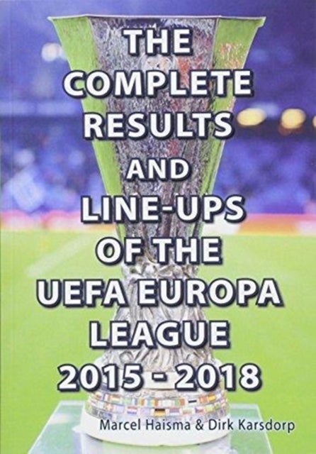 Bilde av The Complete Results &amp; Line-ups Of The Uefa Europa League 2015-2018 Av Marcel Haisma