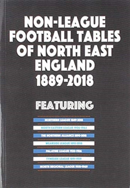 Non-League Football Tables of North East England 1889-2018 av Mick Blakeman