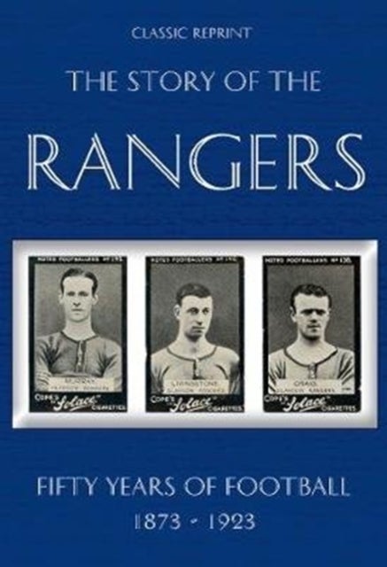 Bilde av Classic Reprint : The Story Of The Rangers - Fifty Years Of Football 1873 To 1923