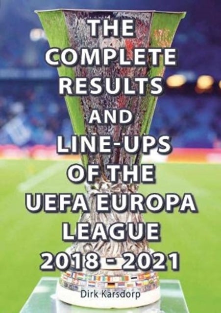 Bilde av The Complete Results &amp; Line-ups Of The Uefa Europa League 2018-2021 Av Dirk Karsdorp